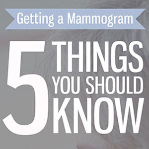 5 Things You Should Know About Getting a Mammogram
